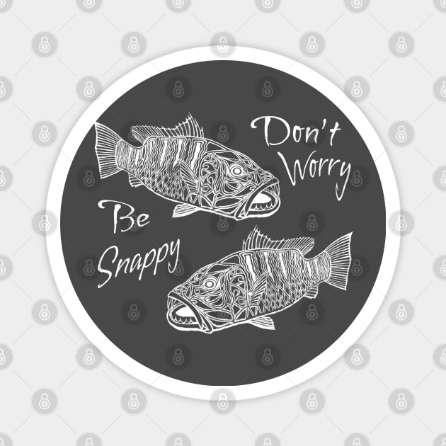 Don’t Worry, Be Snappy - Funny Snapper Fishing Shirt Magnet by BrederWorks